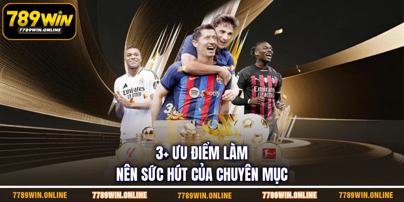 3+ ưu điểm làm nên sức hút của chuyên mục 3+ ưu điểm làm nên sức hút của chuyên mục