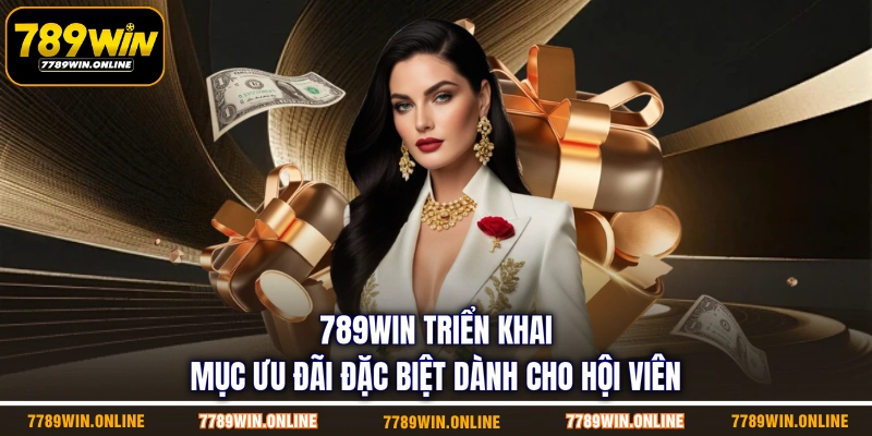789WIN triển khai mục ưu đãi đặc biệt dành cho hội viên