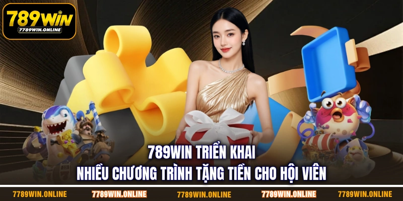 789WIN triển khai nhiều chương trình tặng tiền cho hội viên 789WIN triển khai nhiều chương trình tặng tiền cho hội viên