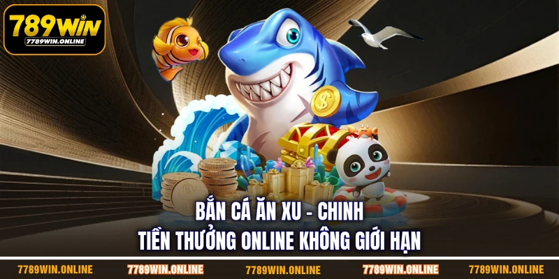 Bắn Cá Ăn Xu - Chinh Tiền Thưởng Online Không Giới Hạn
