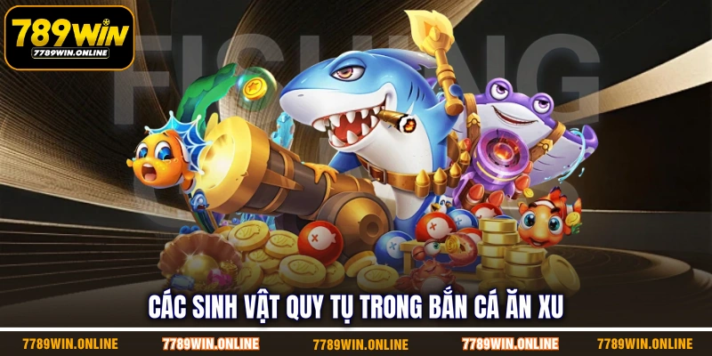 Các sinh vật quy tụ trong bắn cá ăn xu