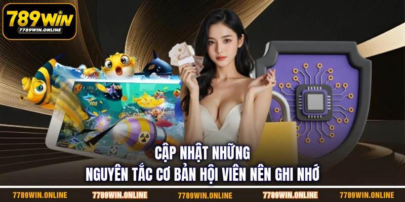 Cập nhật những nguyên tắc cơ bản hội viên nên ghi nhớ