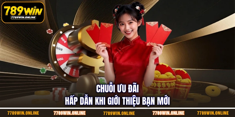 Chuỗi ưu đãi hấp dẫn khi giới thiệu bạn mới Chuỗi ưu đãi hấp dẫn khi giới thiệu bạn mới