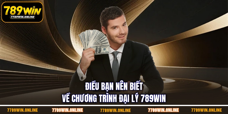 Điều bạn nên biết về chương trình đại lý 789WIN