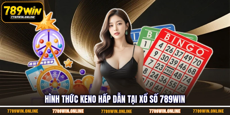 Hình thức Keno hấp dẫn tại xổ số 789WIN