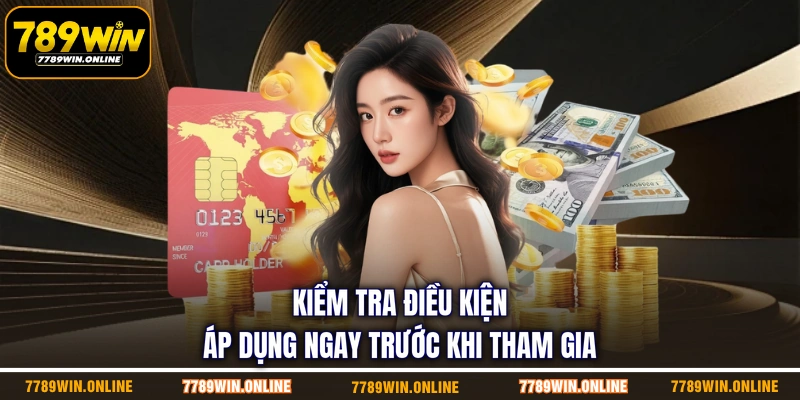 Kiểm tra điều kiện áp dụng ngay trước khi tham gia
